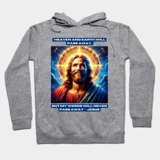 "Heaven and earth will pass away, but my words will never pass away" - Jesus Hoodie